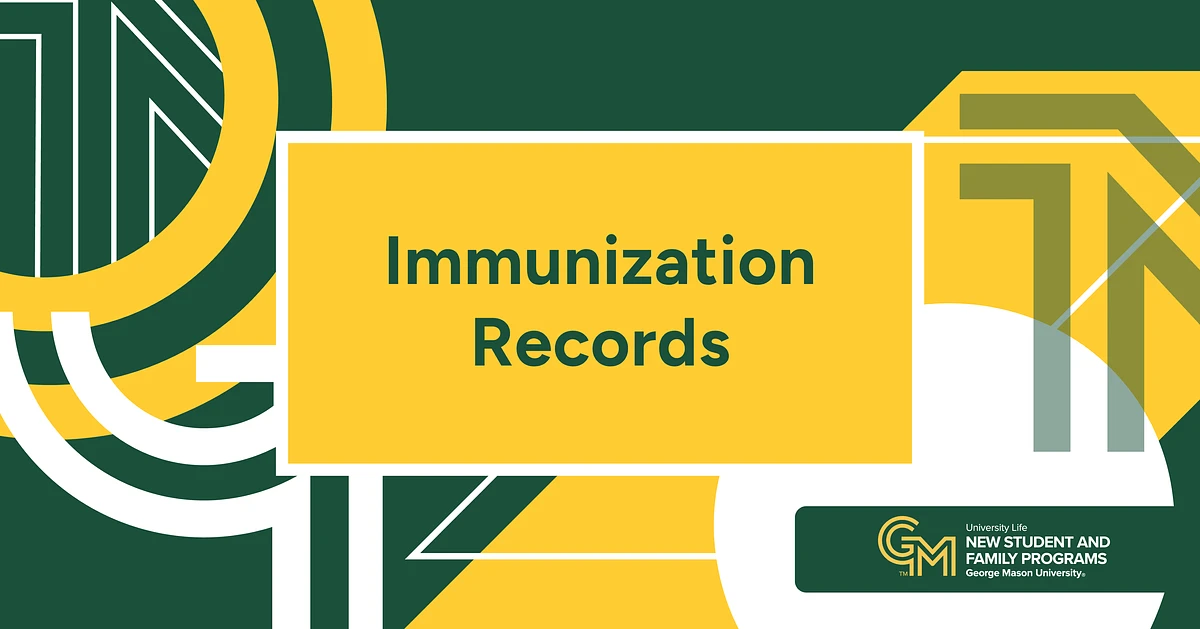 A graphic from George Mason University's New Student and Family Programs about immunization records, featuring green and yellow geometric designs.