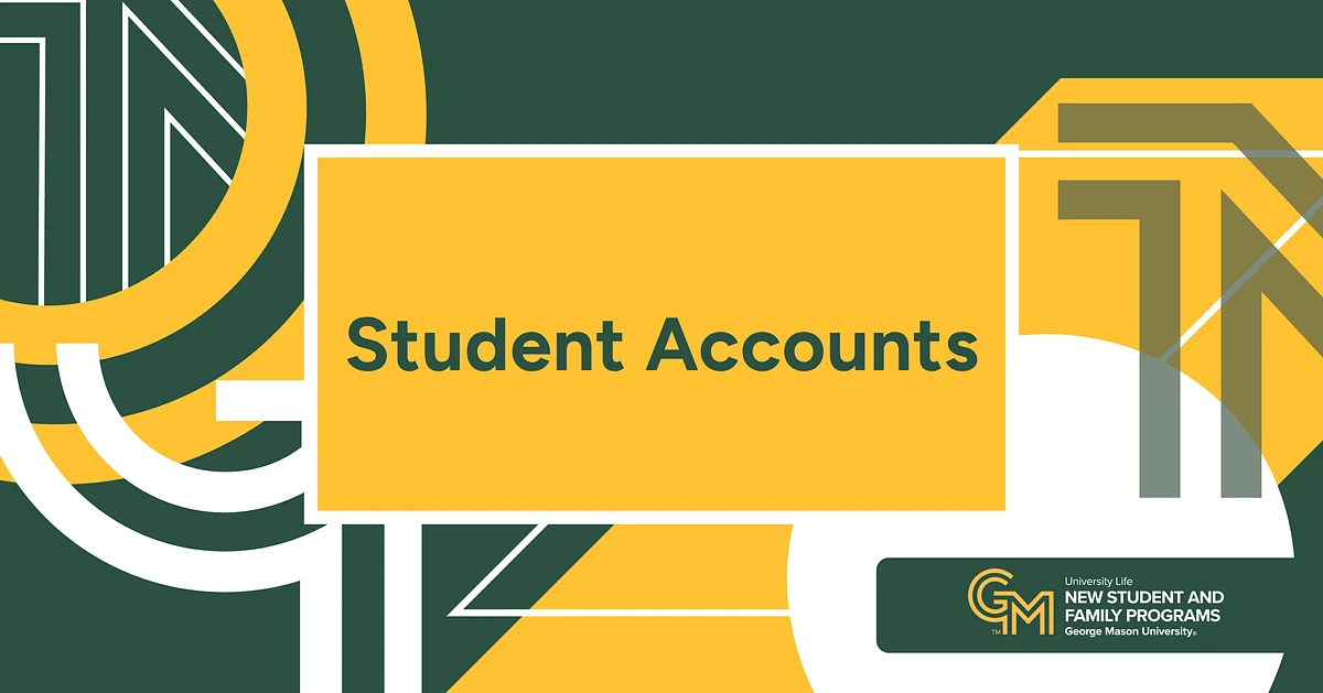 The image is a colorful geometric design featuring the text "Student Accounts" and the logo for George Mason University's New Student and Family Programs.
