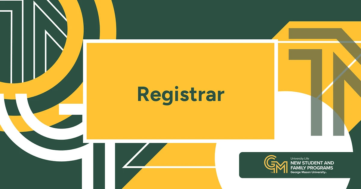 A bold graphic design features the word "Registrar" in green on a yellow rectangle, surrounded by abstract shapes and the logo for George Mason University's New Student and Family Programs.